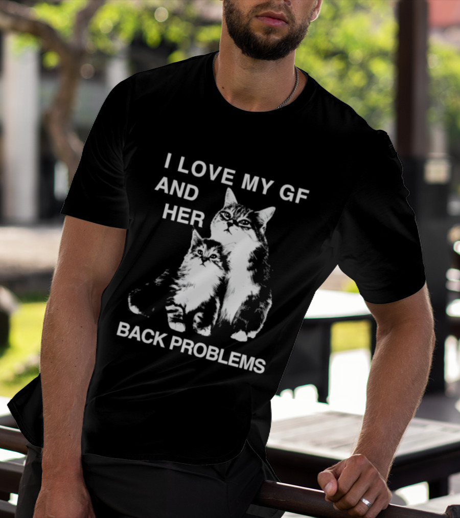 I Love My Gf And Her Back Problems Cats T-Shirt