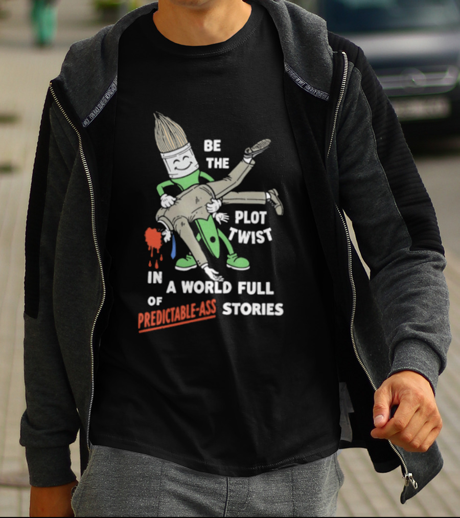 Be The Plot Twist In A World Full Of Predictable Ass Stories Brush And Artist T-Shirt