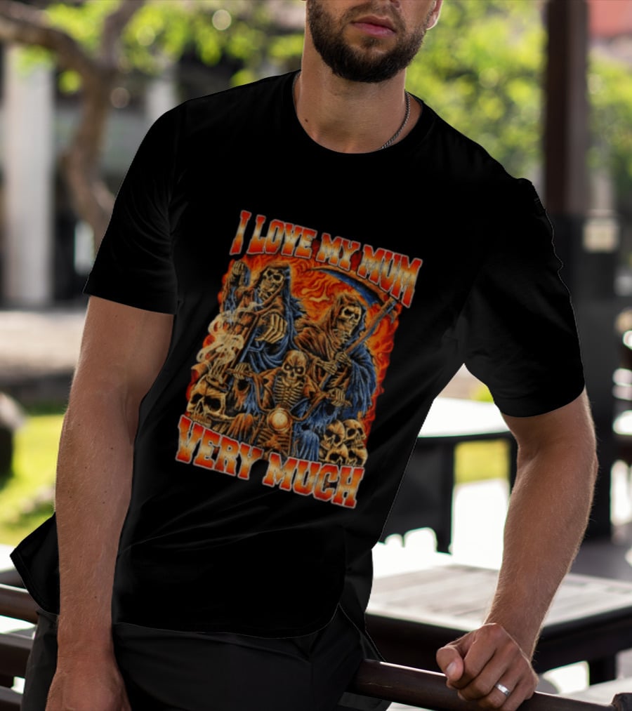 I Love My Mum Very Much Grim Reaper Biker Skeletons T-Shirt