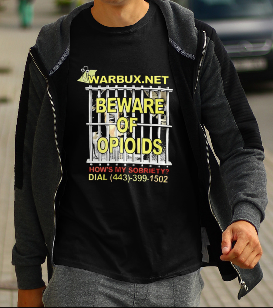 Beware Of Opioids Warbux.net How's My Sobriety Dial (443) 399 1502 T-Shirt