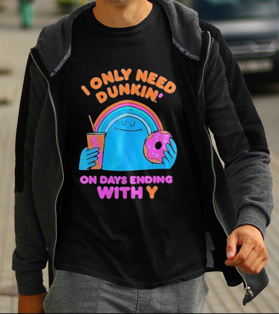I Only Need Dunkin' Every Day With Rainbow Coffee And Donut T-Shirt