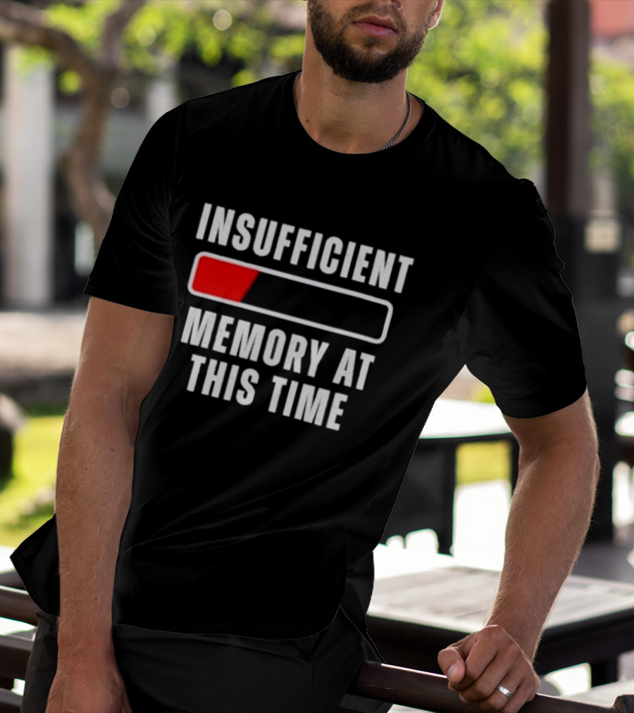 Insufficient Memory At This Time Low Battery Computer Humor T-Shirt