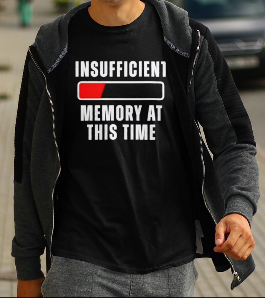 Insufficient Memory At This Time Low Battery Computer Humor T-Shirt