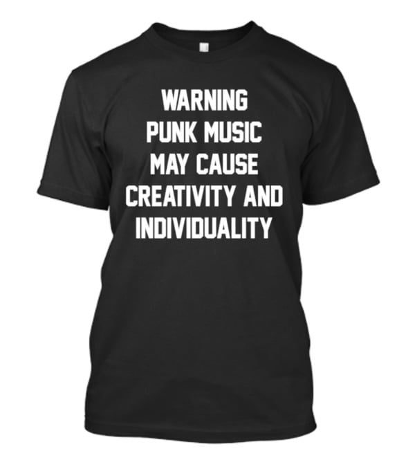 Warning Punk Music May Cause Creativity And Individuality T-Shirt