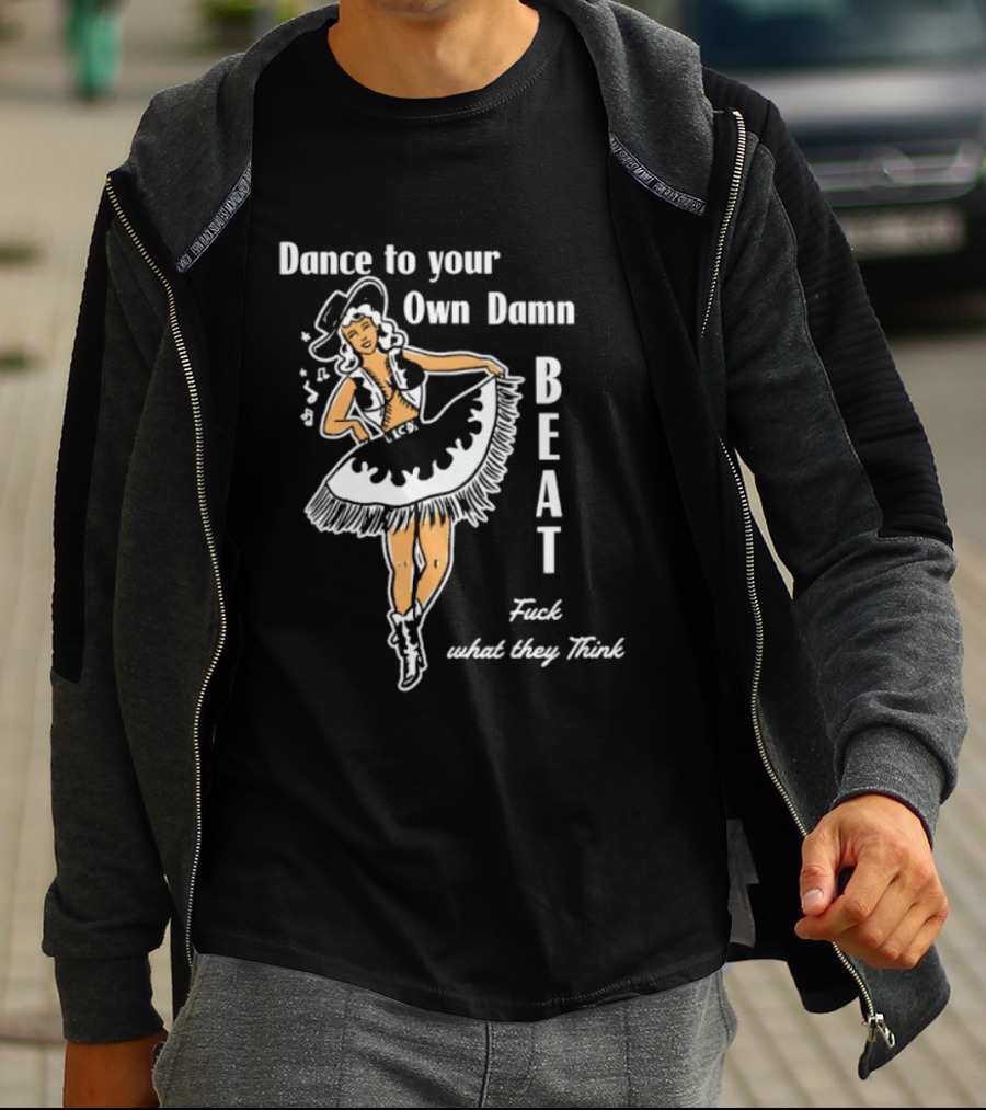 Dance To Your Own Damn Beat Fuck What They Think Vintage Style Dancer T-Shirt