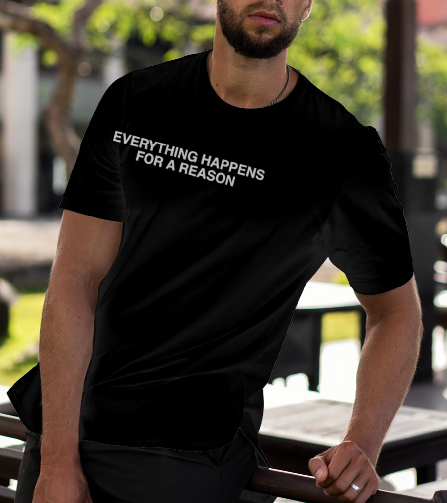 Everything Happens For A Reason Uplifting Motivational Message T-Shirt