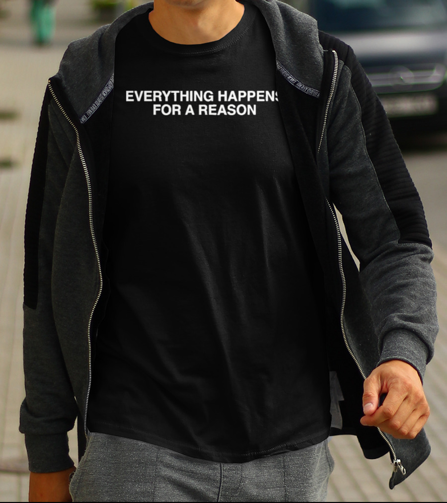 Everything Happens For A Reason Uplifting Motivational Message T-Shirt