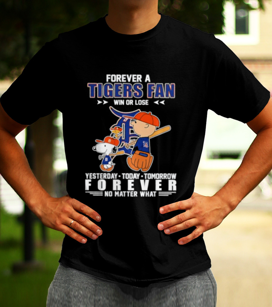 Forever A Tigers Fan Win Or Lose Yesterday Today Tomorrow Forever No Matter What T-Shirt