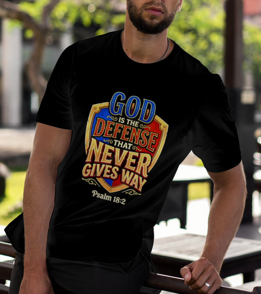 God Is The Defense That Never Gives Way Psalm 18 2 Shield T-Shirt