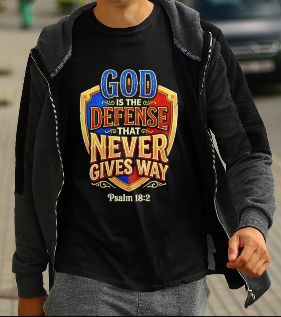 God Is The Defense That Never Gives Way Psalm 18 2 Shield T-Shirt