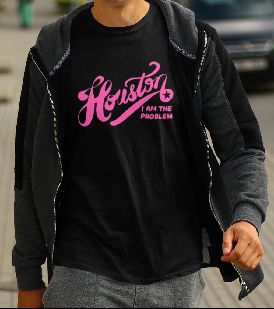 Houston I Am The Problem Pink Text With Star T-Shirt