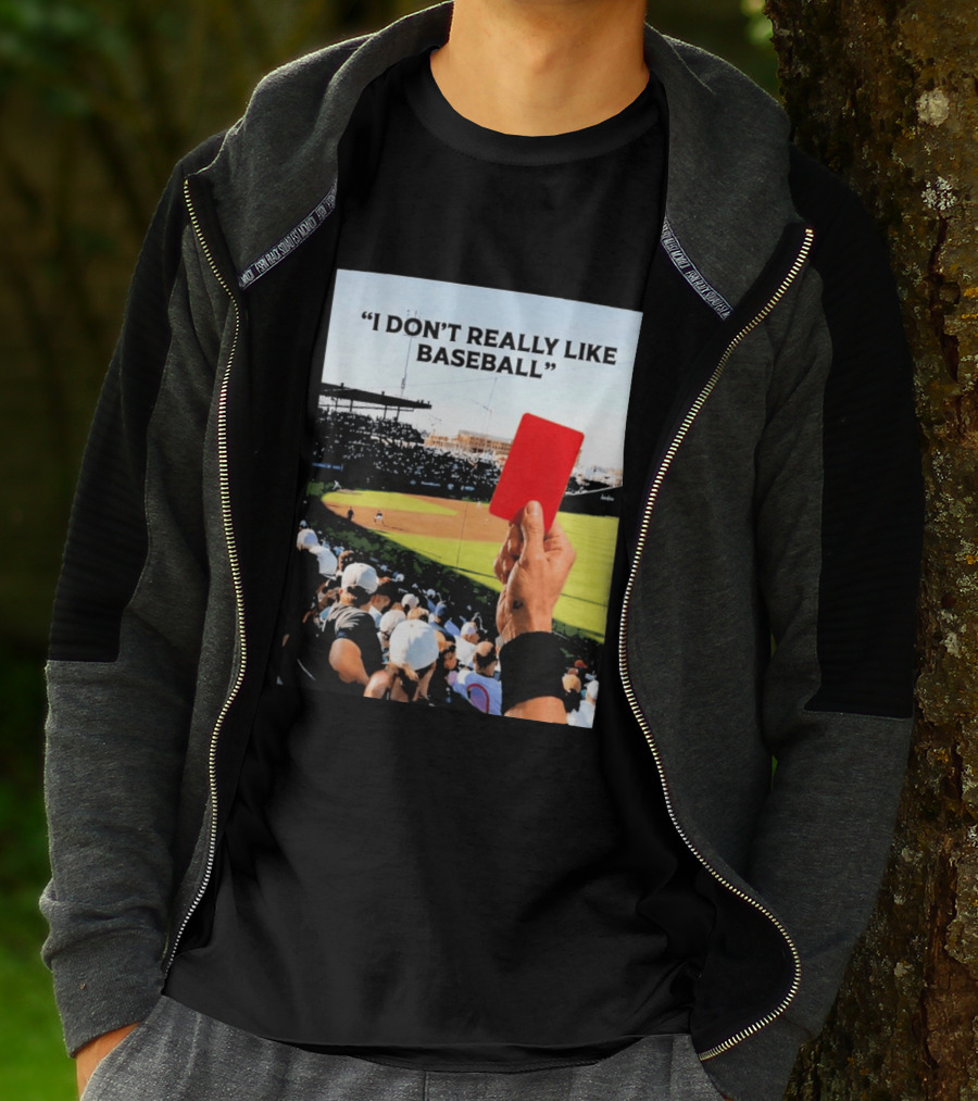 I Don't Really Like Baseball Red Card Baseball Field Crowd T-Shirt