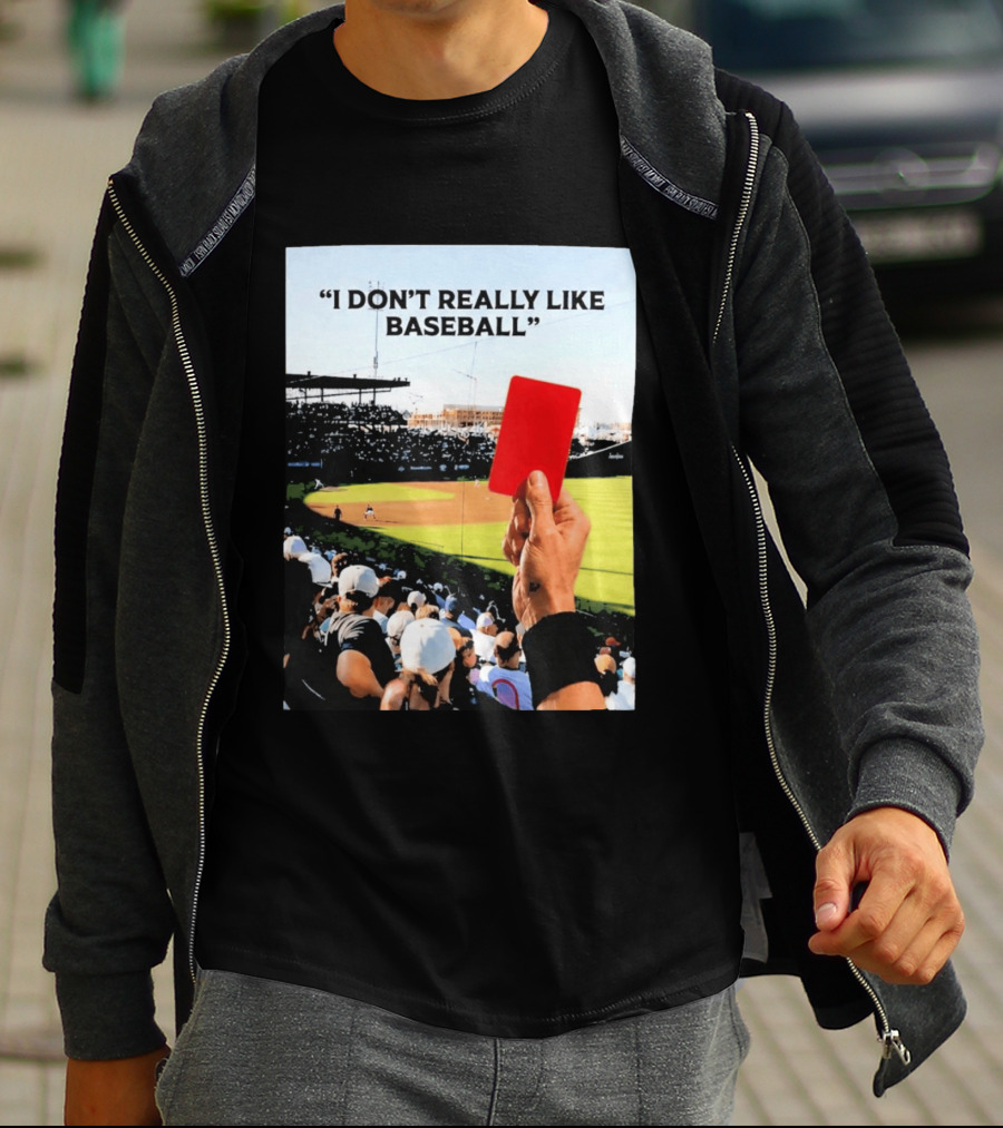 I Don't Really Like Baseball Red Card Baseball Field Crowd T-Shirt