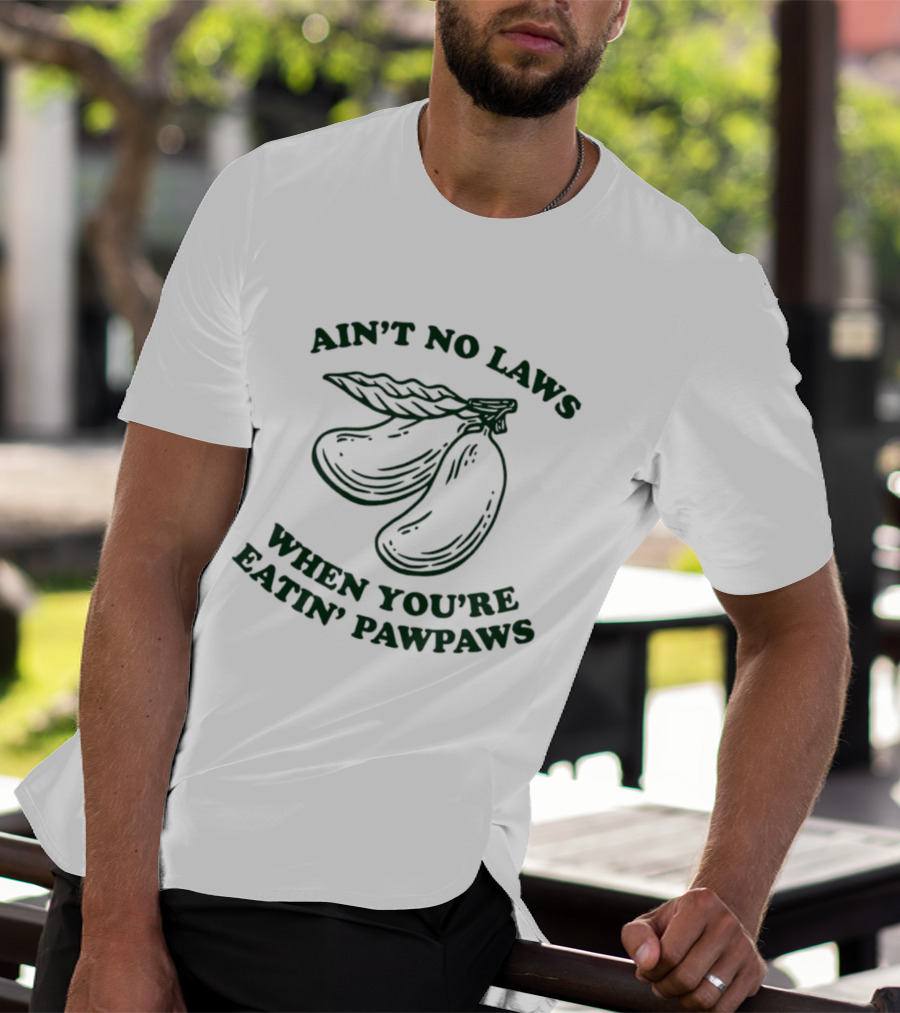 Ain't No Laws When You're Eatin' Pawpaws Fruit T-Shirt