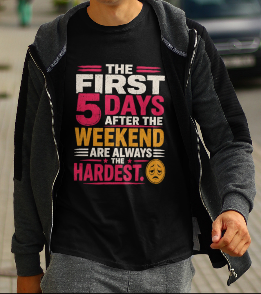 The First 5 Days After The Weekend Are Always The Hardest Emoji T-Shirt