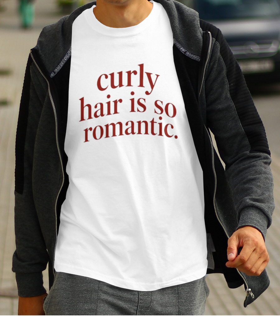 Curly Hair Is So Romantic T-Shirt