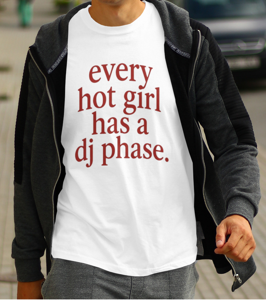 Every Hot Girl Has A DJ Phase Trendy Music T-Shirt