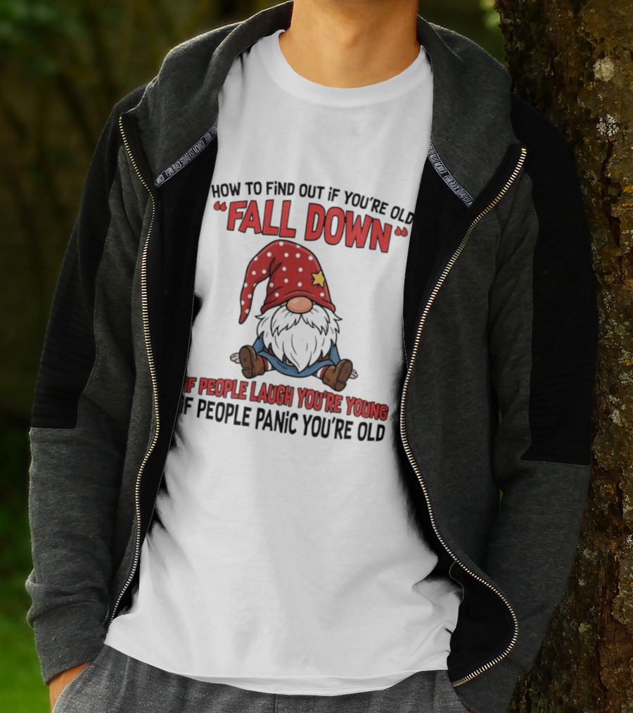 How To Find Out If You're Old Fall Down Gnome If People Laugh You're Young If People Panic You're Old T-Shirt