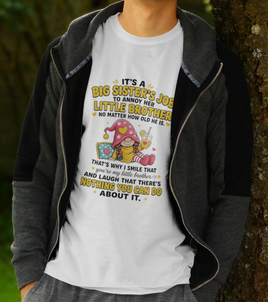 It's A Big Sister's Job To Annoy Her Little Brother No Matter How Old He Is Gnome T-Shirt