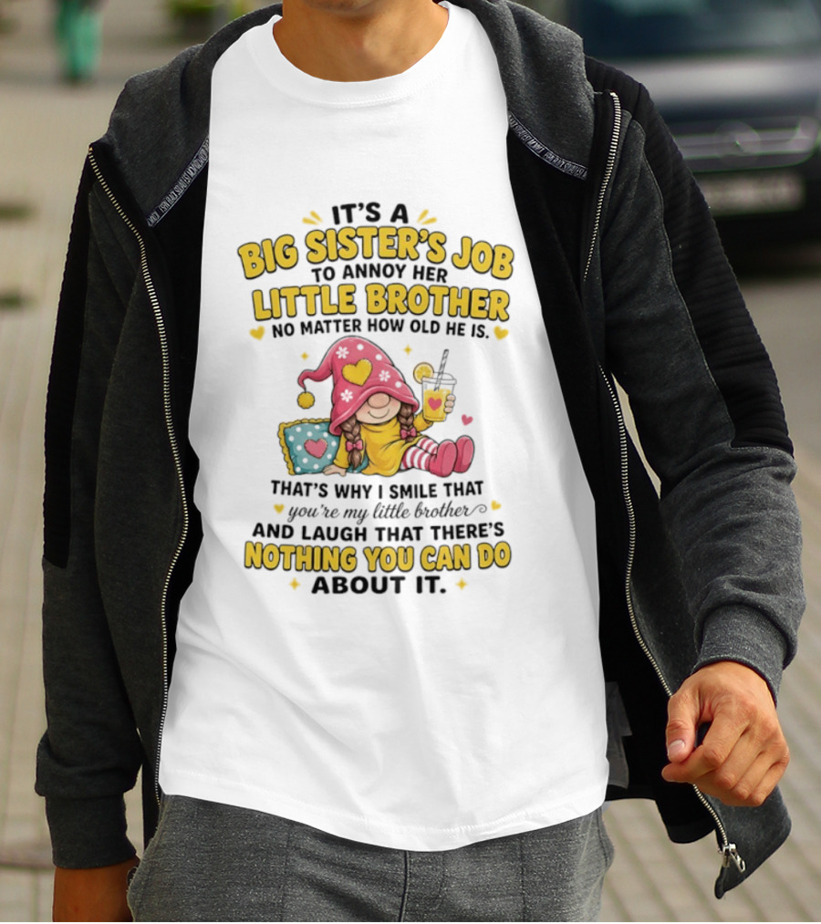 It's A Big Sister's Job To Annoy Her Little Brother No Matter How Old He Is Gnome T-Shirt
