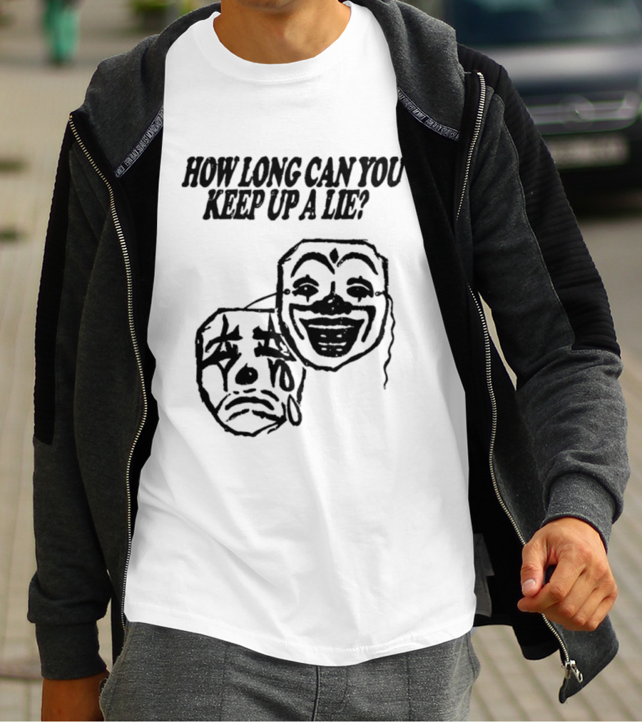 How Long Can You Keep Up A Lie Clown Masks And Sad Face T-Shirt