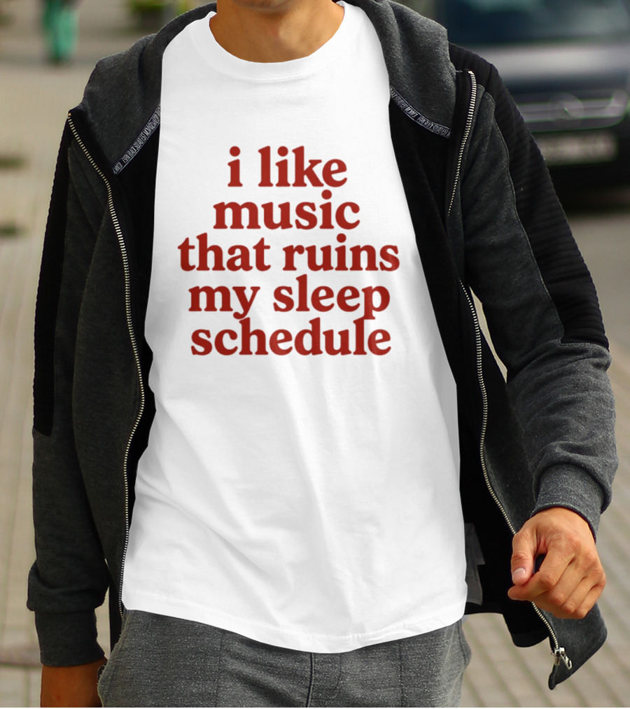 I Like Music That Ruins My Sleep Schedule T-Shirt