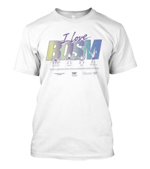 I Love BDSM Bench Press Deadlift Squat Military Press DOMS Makes Me Weak Fitness Enthusiast Workout Humor T-Shirt