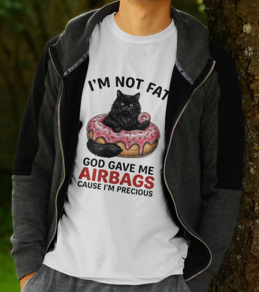 I'm Not Fat God Gave Me Airbags Cause I'm Precious Cat Donut T-Shirt