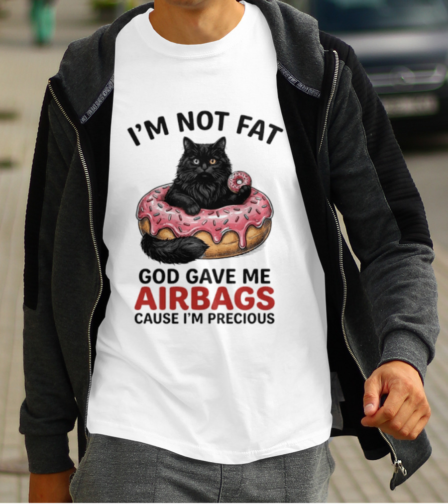 I'm Not Fat God Gave Me Airbags Cause I'm Precious Cat Donut T-Shirt