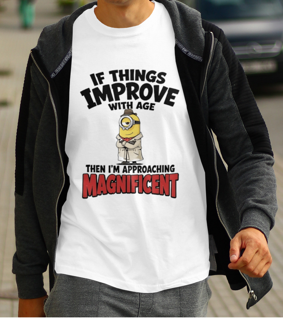 If Things Improve With Age Then I'm Approaching Magnificent Minion T-Shirt