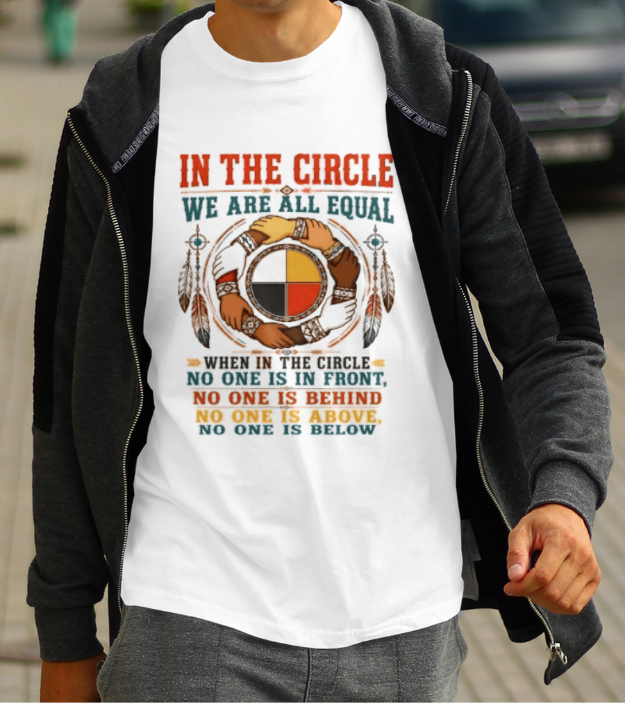 In The Circle We Are All Equal No One Is In Front Behind Above Below T-Shirt
