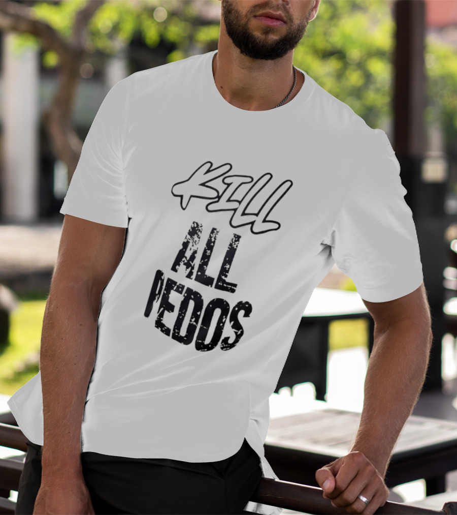 Kill All Pedos T-Shirt