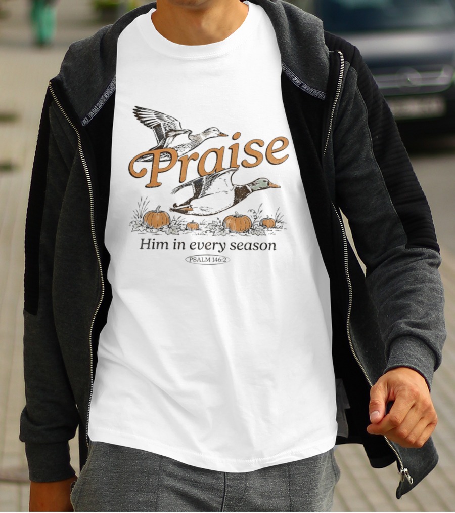 Praise Him In Every Season Psalm 146 2 With Ducks And Pumpkins T-Shirt