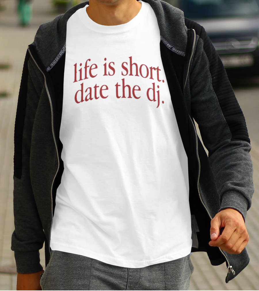 Life Is Short Date The DJ Nightlife Music T-Shirt