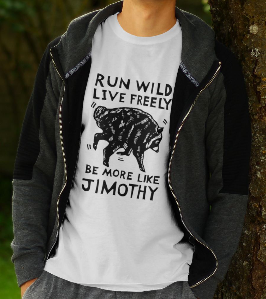 Run Wild Live Freely Be More Like Jimothy Bear Adventure T-Shirt