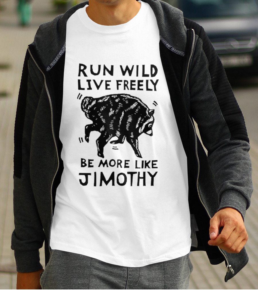 Run Wild Live Freely Be More Like Jimothy Bear Adventure T-Shirt