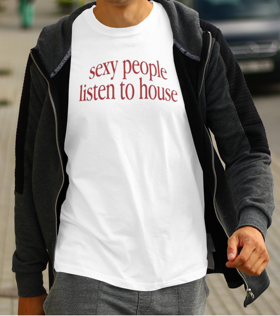 Sexy People Listen To House EDM DJ Rave Music T-Shirt