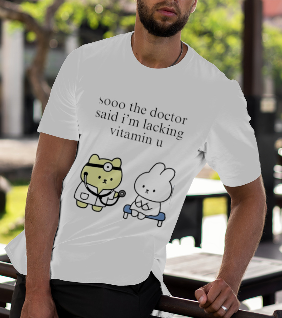 Sooo The Doctor Said I'm Lacking Vitamin U Cute Bear And Bunny T-Shirt