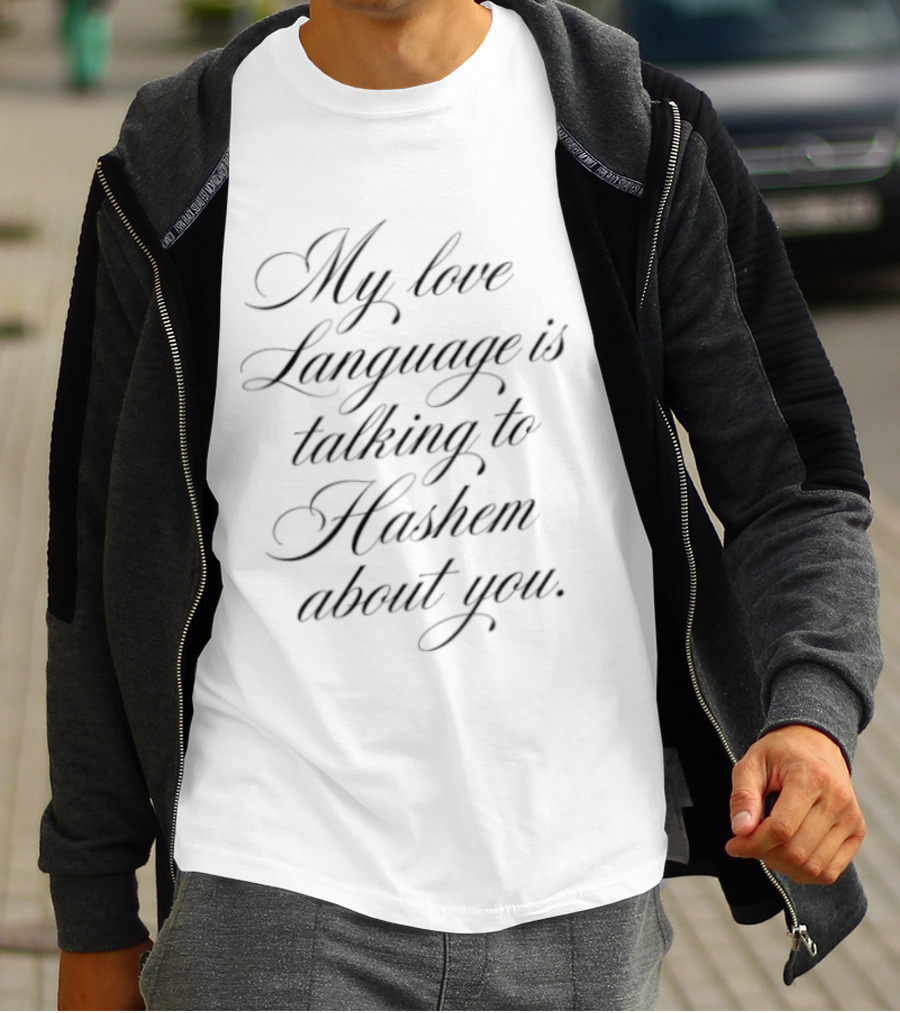My Love Language Is Talking To Hashem About You T-Shirt