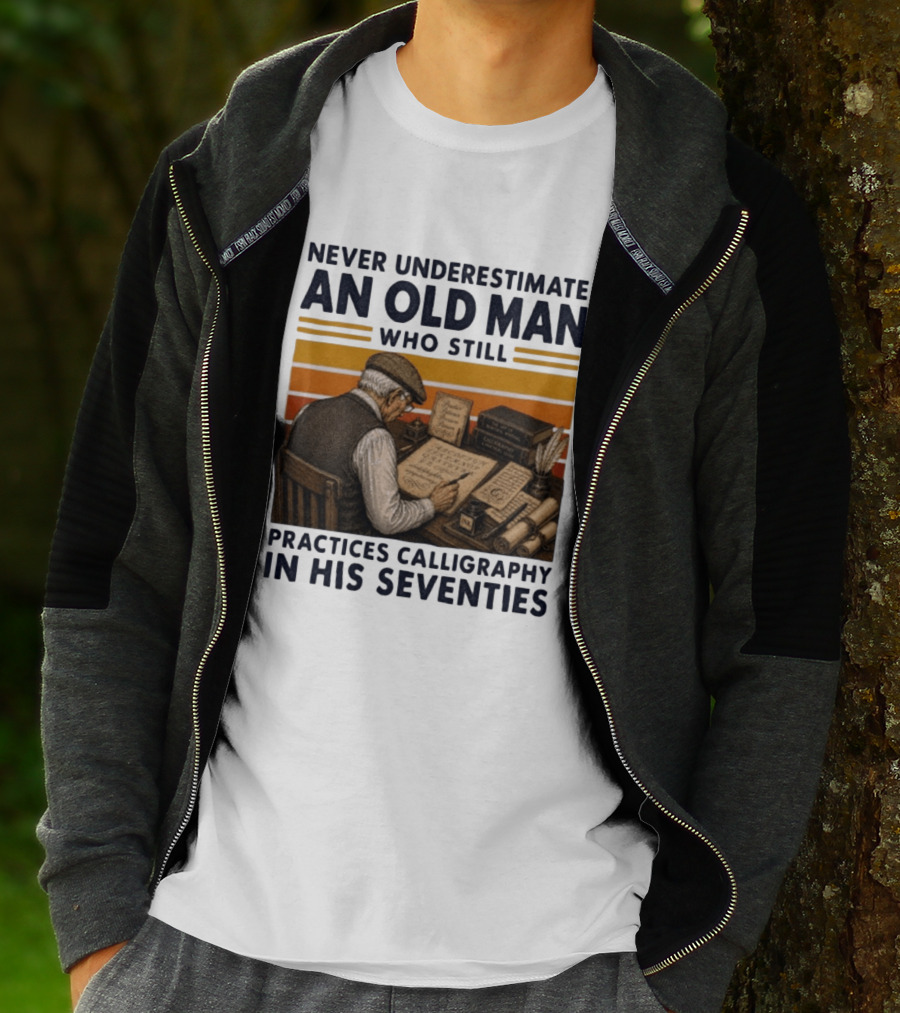 Never Underestimate An Old Man Who Still Practices Calligraphy In His Seventies T-Shirt