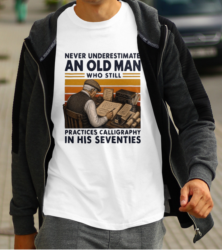 Never Underestimate An Old Man Who Still Practices Calligraphy In His Seventies T-Shirt