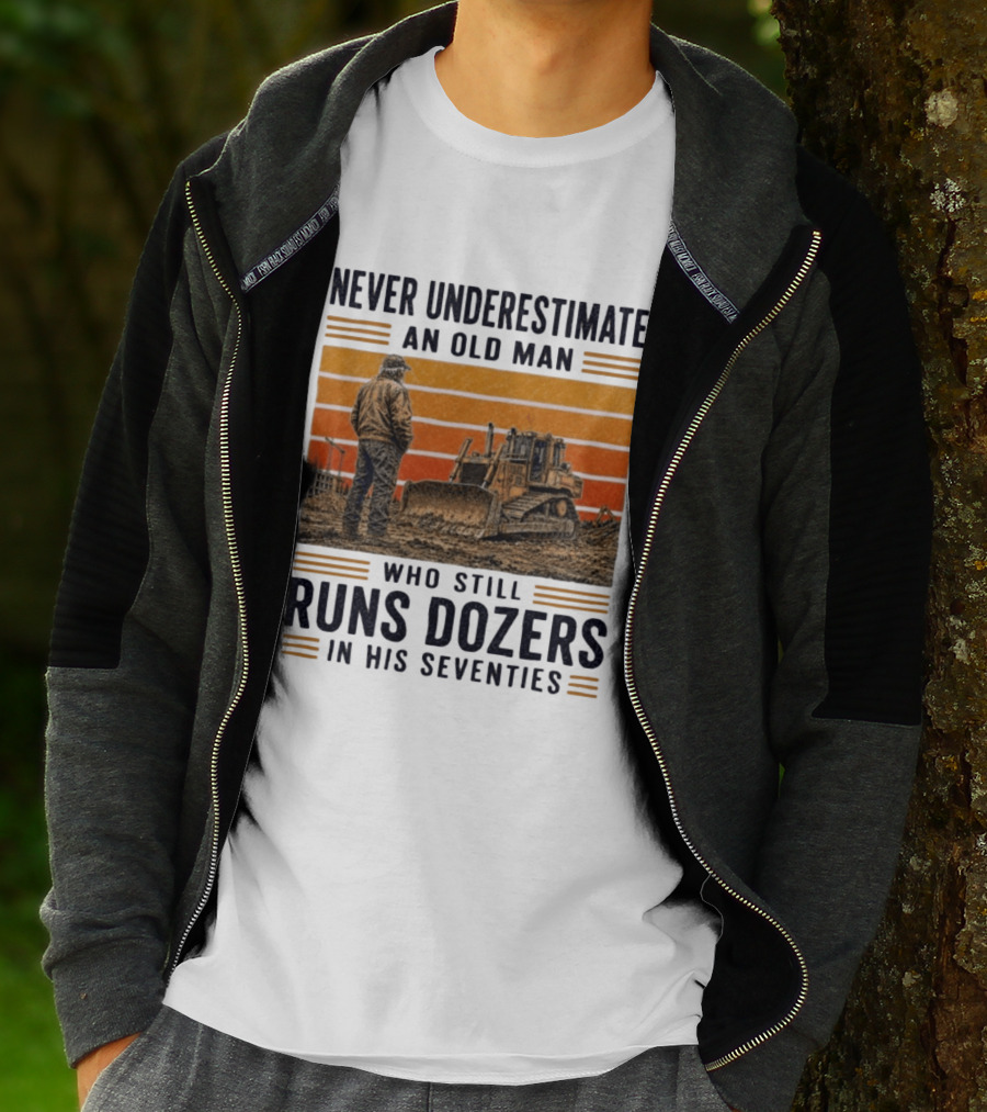 Never Underestimate An Old Man Running Dozers In His Seventies T-Shirt