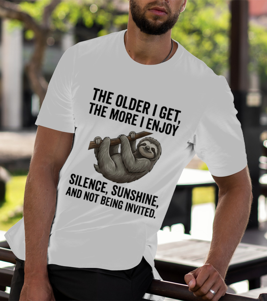 The Older I Get The More I Enjoy Silence Sunshine And Not Being Invited Sloth Hanging On A Branch T-Shirt