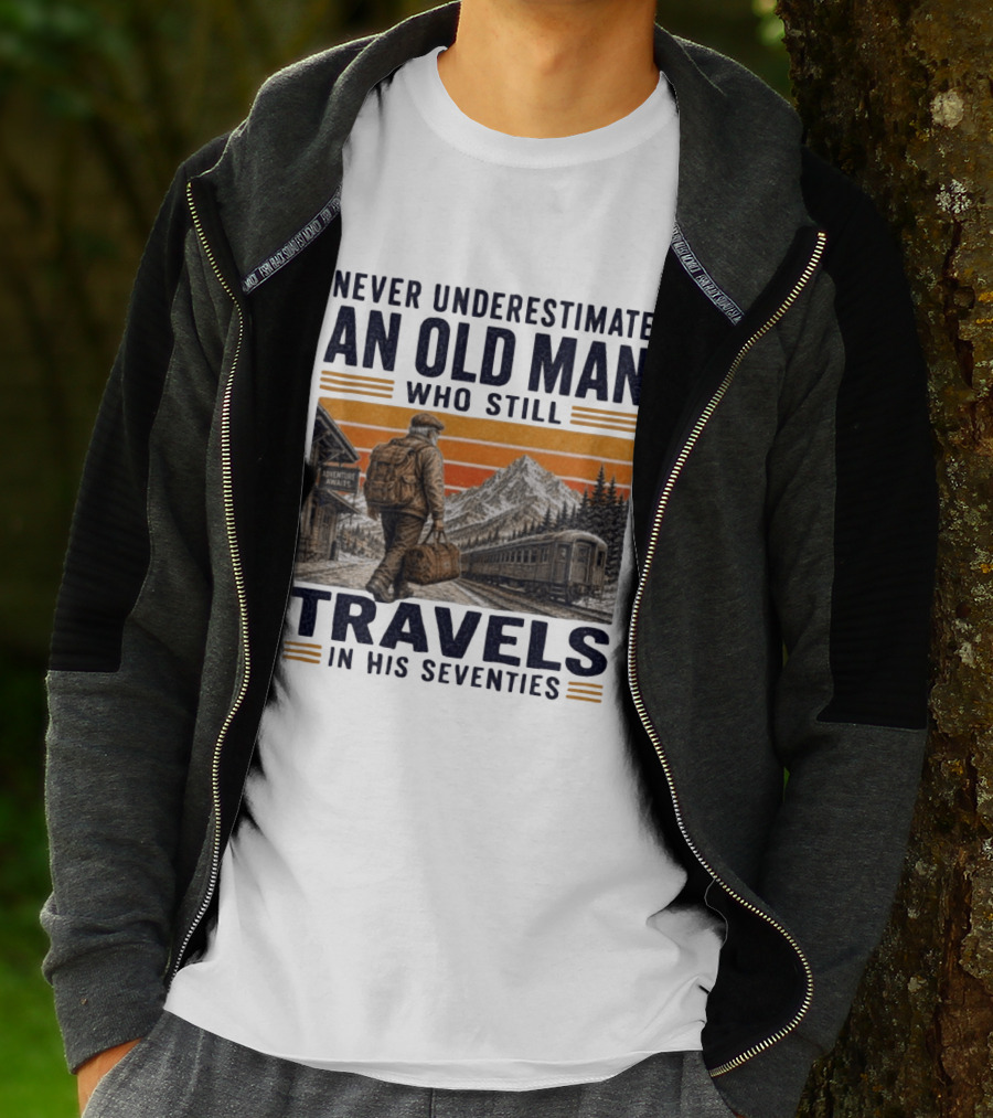Never Underestimate An Old Man Adventure Awaits Travels In His Seventies T-Shirt
