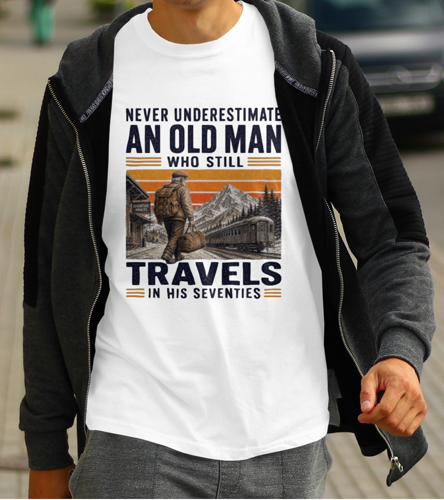 Never Underestimate An Old Man Adventure Awaits Travels In His Seventies T-Shirt