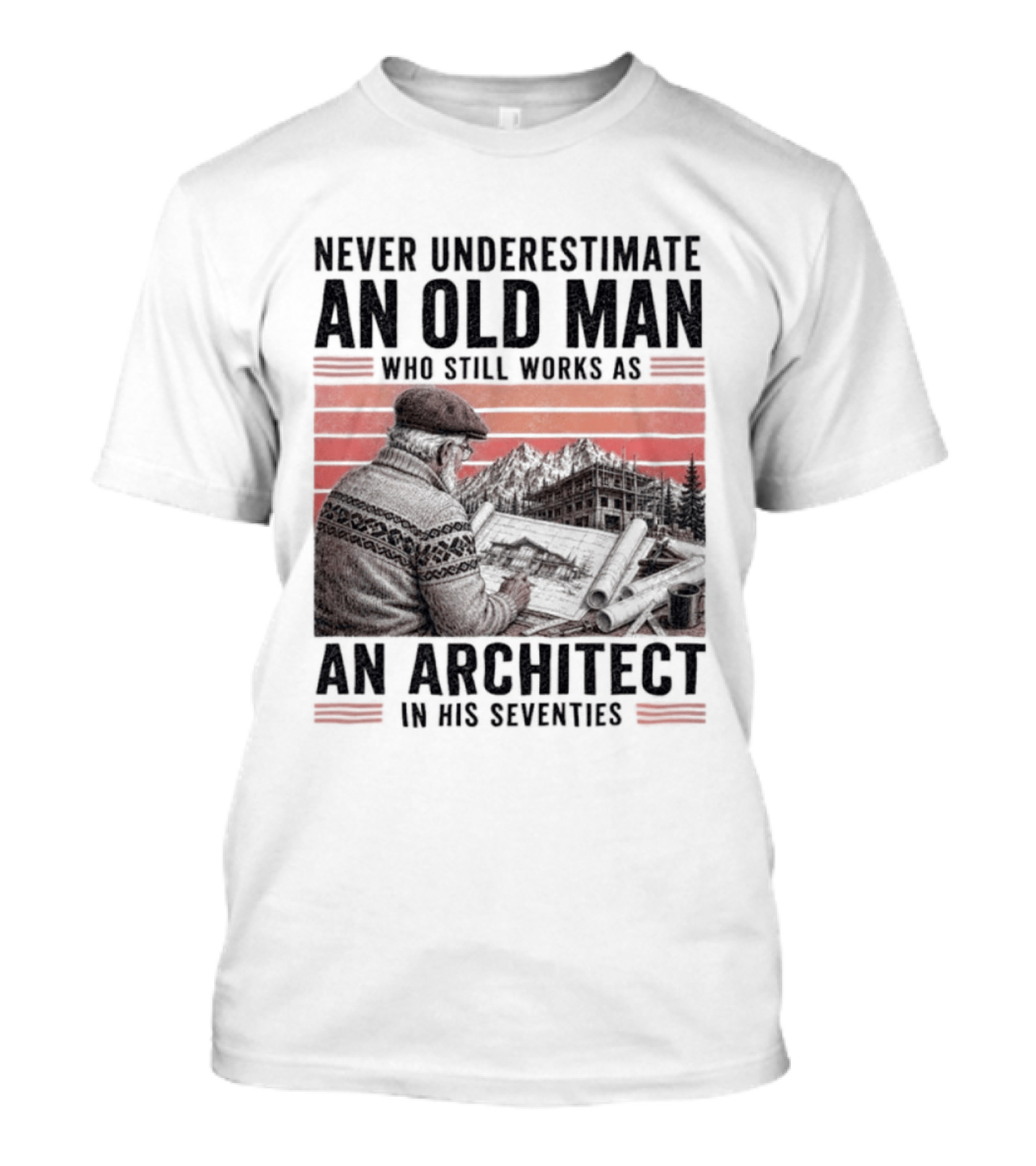 Never Underestimate An Old Man Who Still Works As An Architect In His Seventies T-Shirt