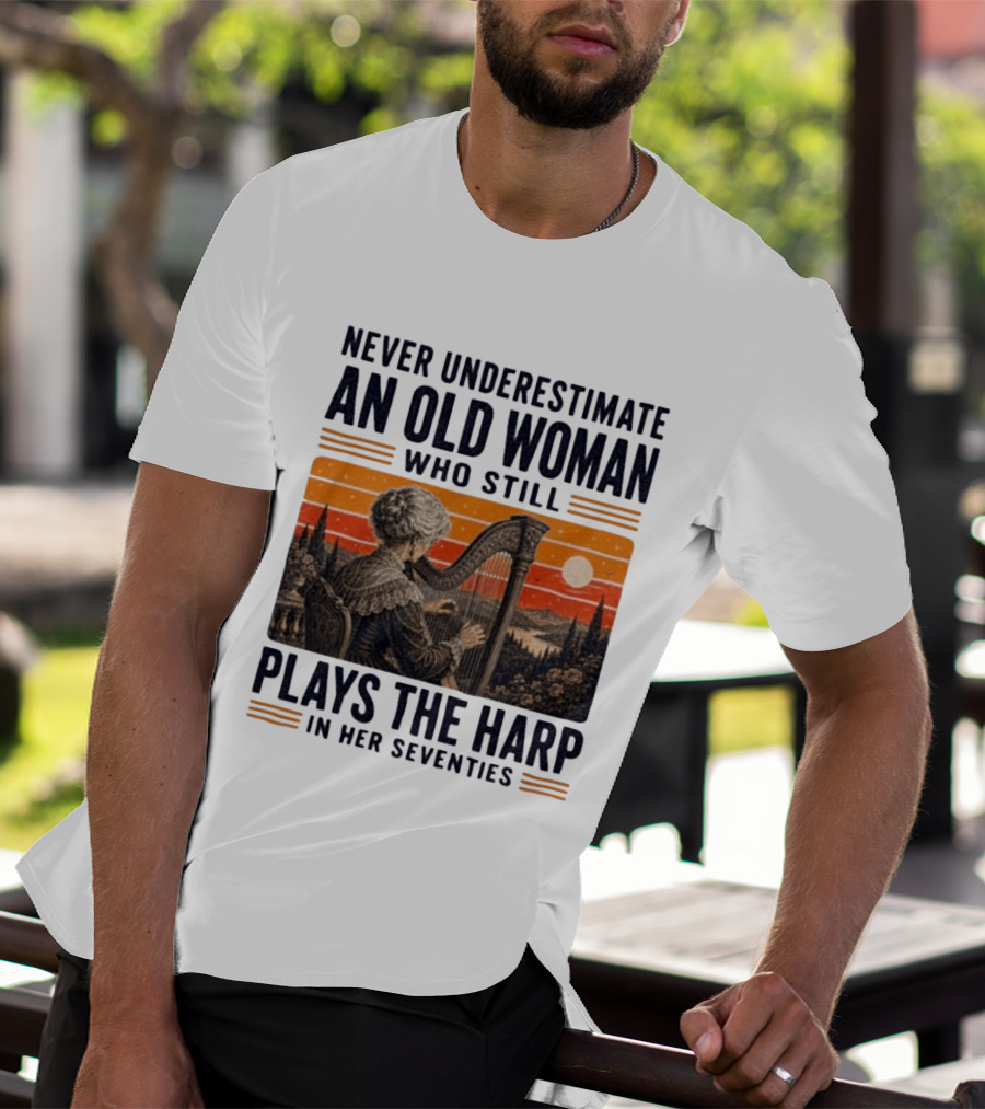 Never Underestimate An Old Woman Who Still Plays The Harp In Her Seventies Vintage Sunset T-Shirt