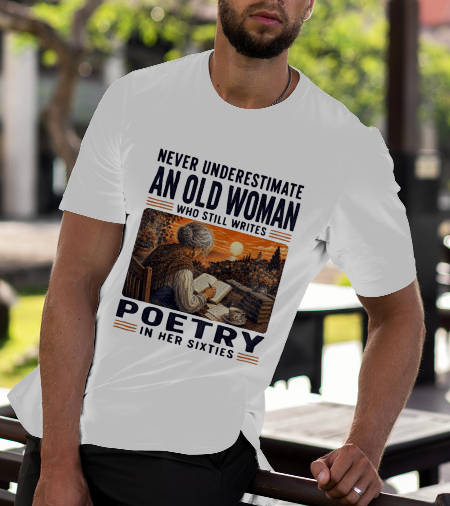 Never Underestimate An Old Woman Who Still Writes Poetry In Her Sixties Scenic Sunset Writing T-Shirt