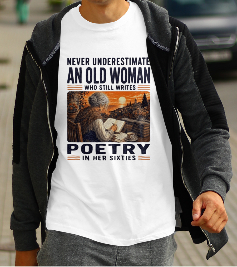 Never Underestimate An Old Woman Who Still Writes Poetry In Her Sixties Scenic Sunset Writing T-Shirt