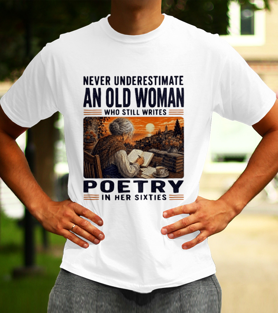 Never Underestimate An Old Woman Who Still Writes Poetry In Her Sixties Scenic Sunset Writing T-Shirt